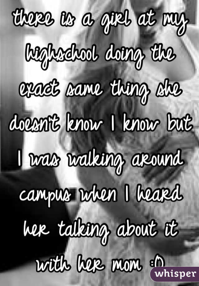 there is a girl at my highschool doing the exact same thing she doesn't know I know but I was walking around campus when I heard her talking about it with her mom :0