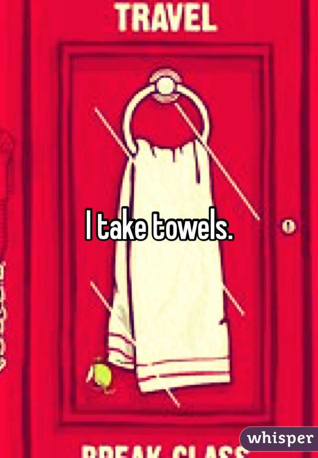 I take towels.