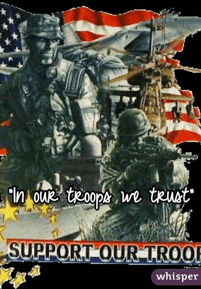


"In our troops we trust"