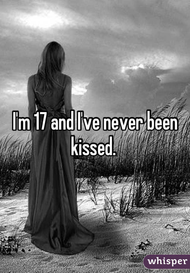 I'm 17 and I've never been kissed. 
