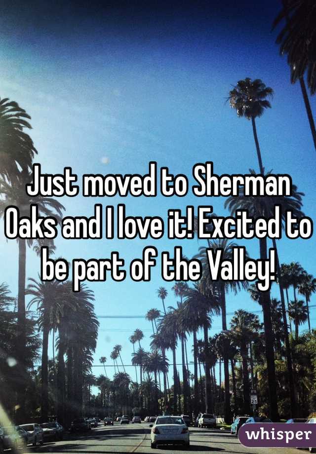 Just moved to Sherman Oaks and I love it! Excited to be part of the Valley!