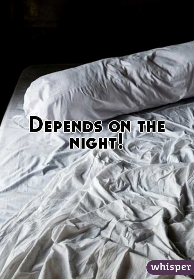 Depends on the night! 