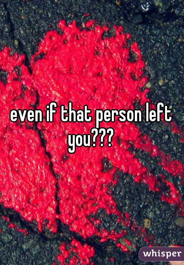 even if that person left you??? 