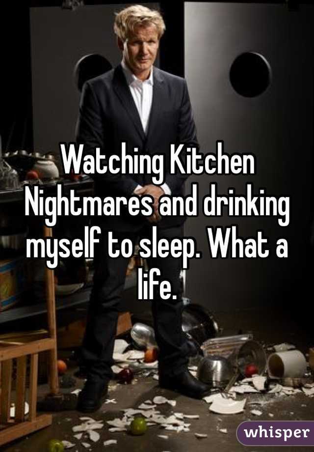 Watching Kitchen Nightmares and drinking myself to sleep. What a life. 