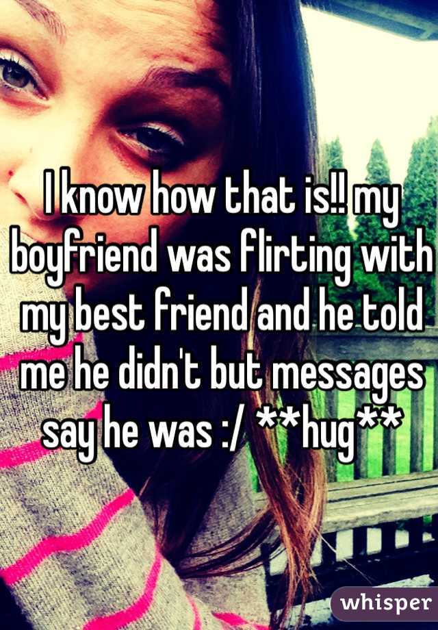 I know how that is!! my boyfriend was flirting with my best friend and he told me he didn't but messages say he was :/ **hug**