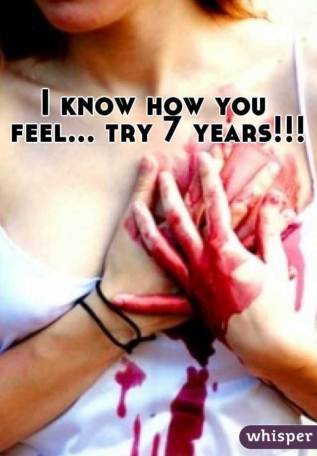 I know how you feel... try 7 years!!!
