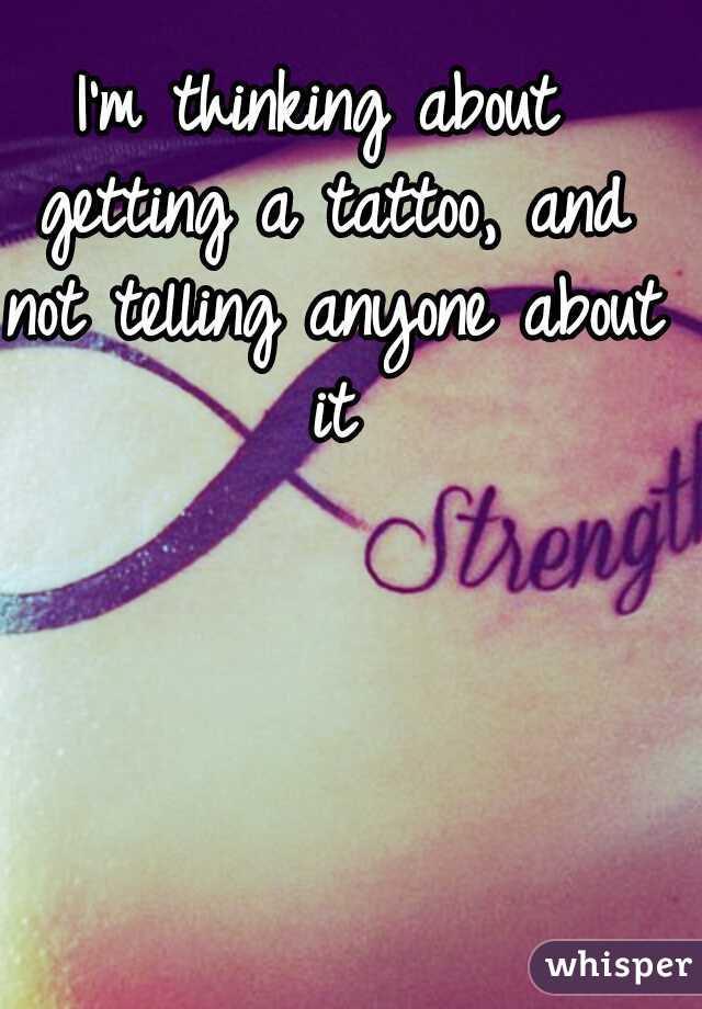 I'm thinking about getting a tattoo, and not telling anyone about it