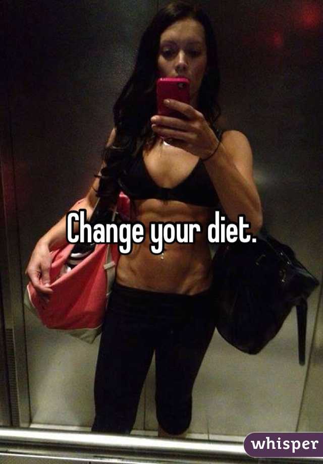 Change your diet. 