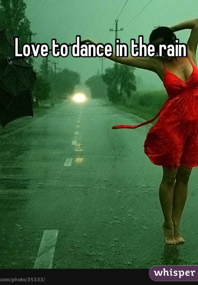 Love to dance in the rain 