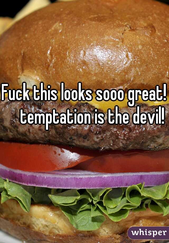 Fuck this looks sooo great! 

temptation is the devil!  

