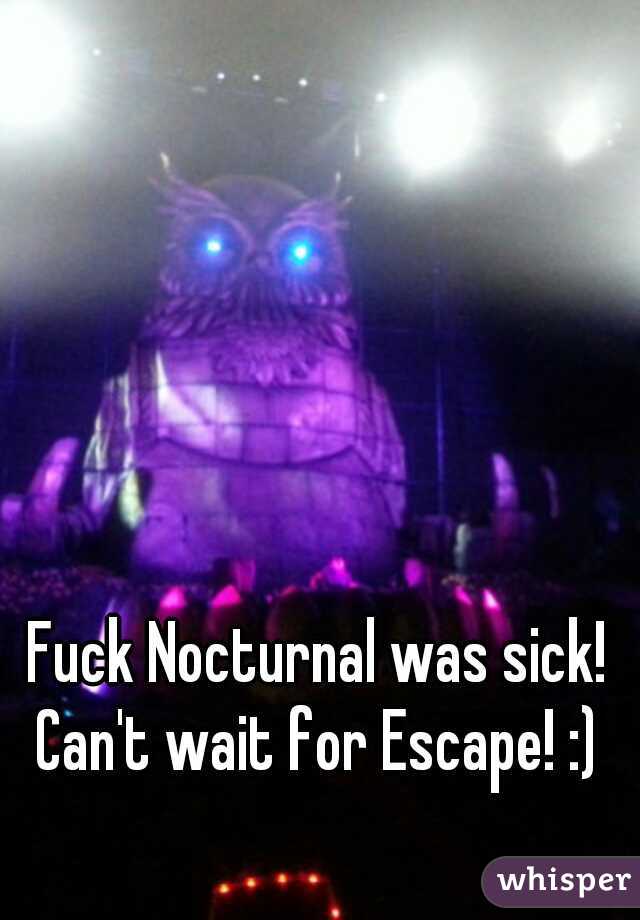 Fuck Nocturnal was sick! Can't wait for Escape! :) 
