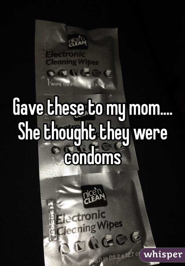 Gave these to my mom.... She thought they were condoms 