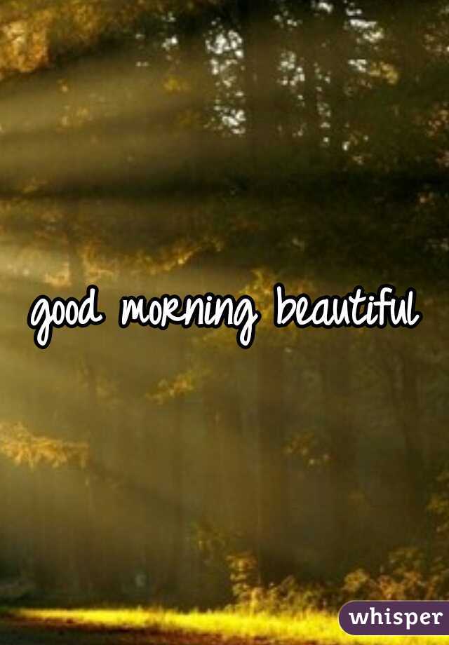 good morning beautiful