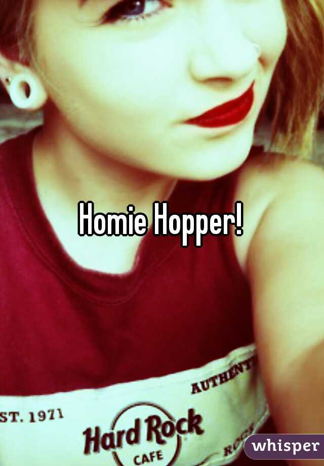 Homie Hopper!