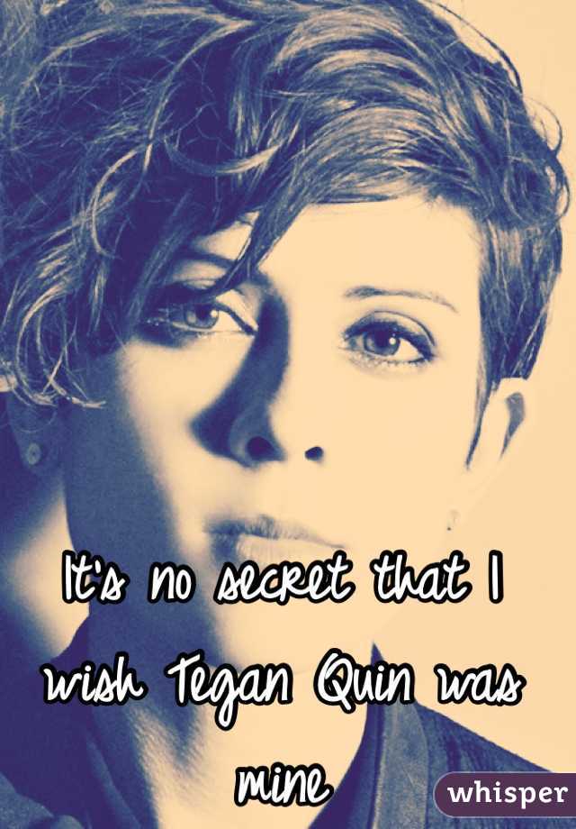 It's no secret that I wish Tegan Quin was mine