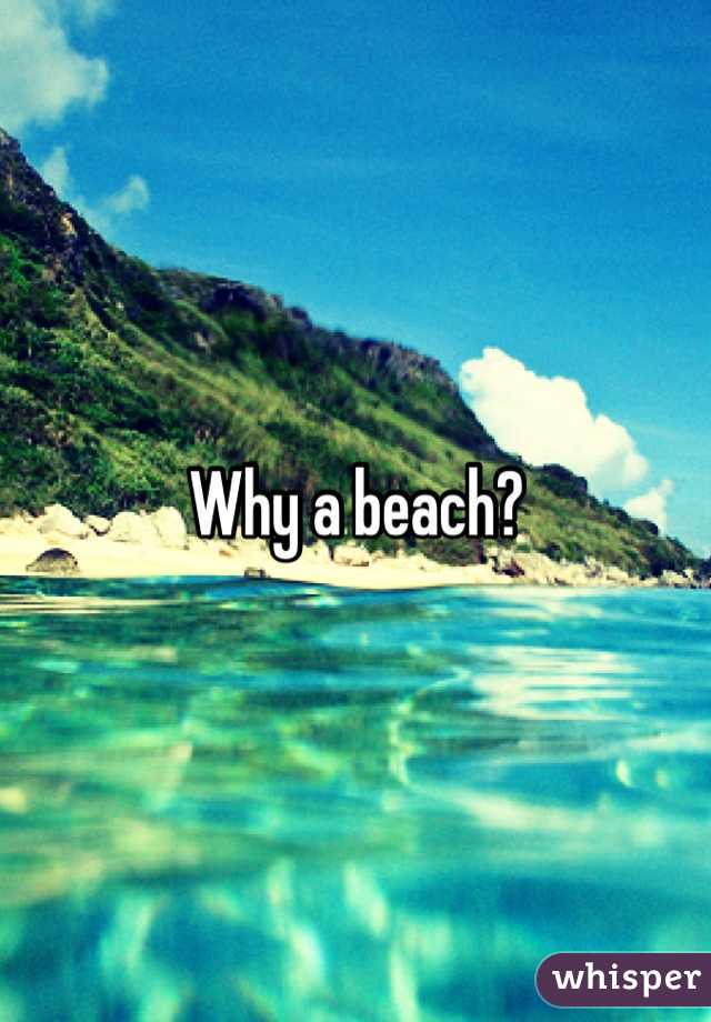 Why a beach?