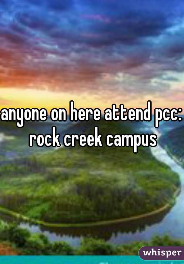anyone on here attend pcc: rock creek campus