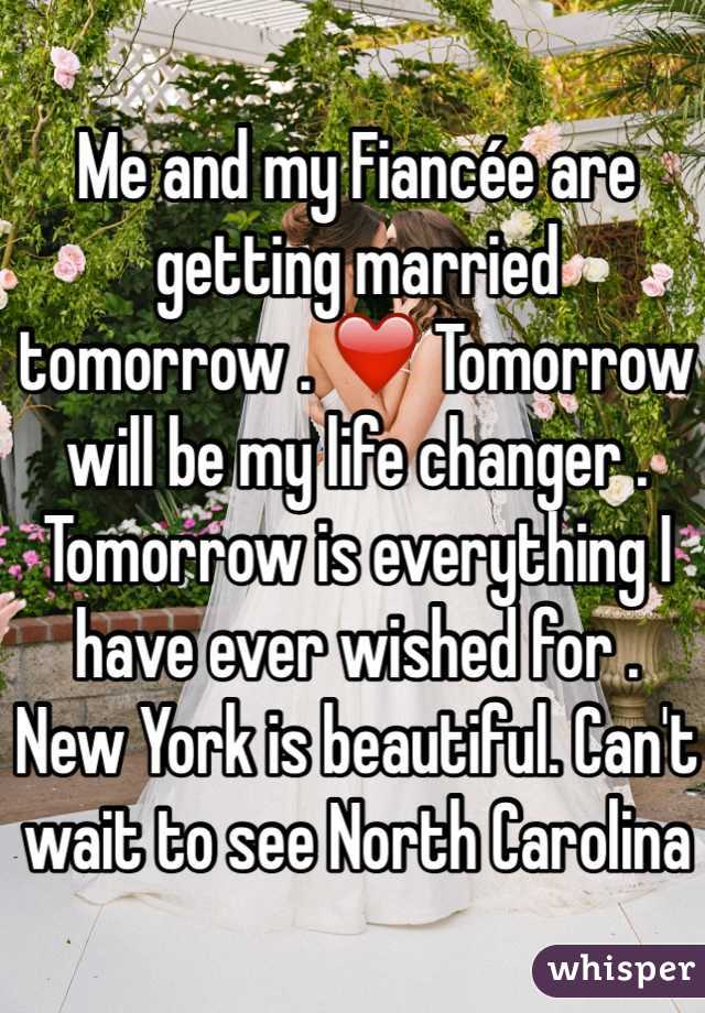 Me and my Fiancée are getting married tomorrow . ❤️ Tomorrow will be my life changer . Tomorrow is everything I have ever wished for .  New York is beautiful. Can't wait to see North Carolina again. 
