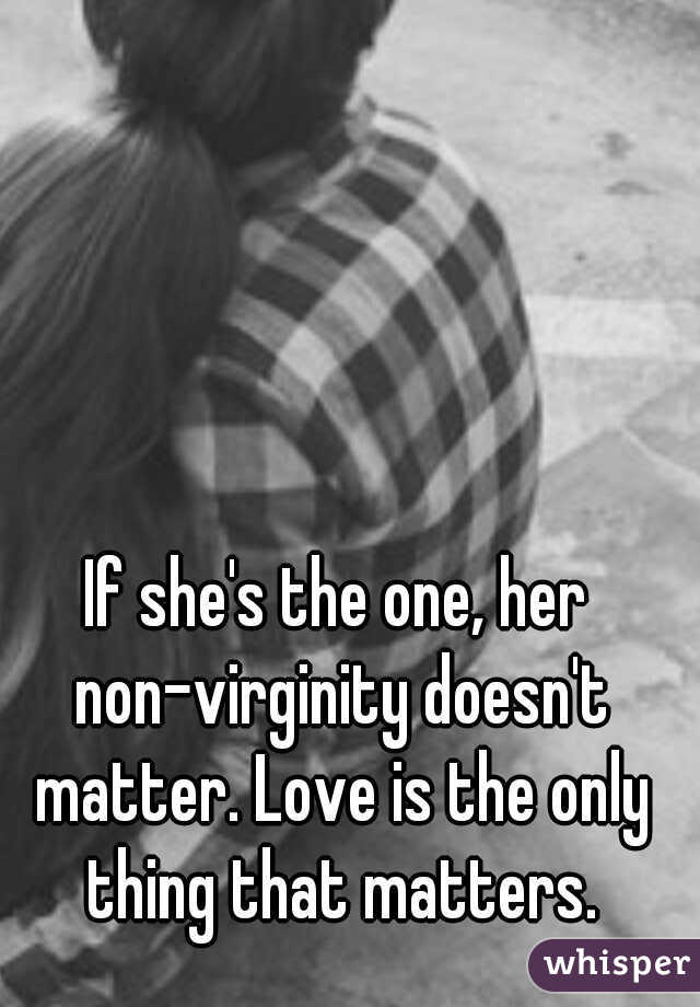 If she's the one, her non-virginity doesn't matter. Love is the only thing that matters.