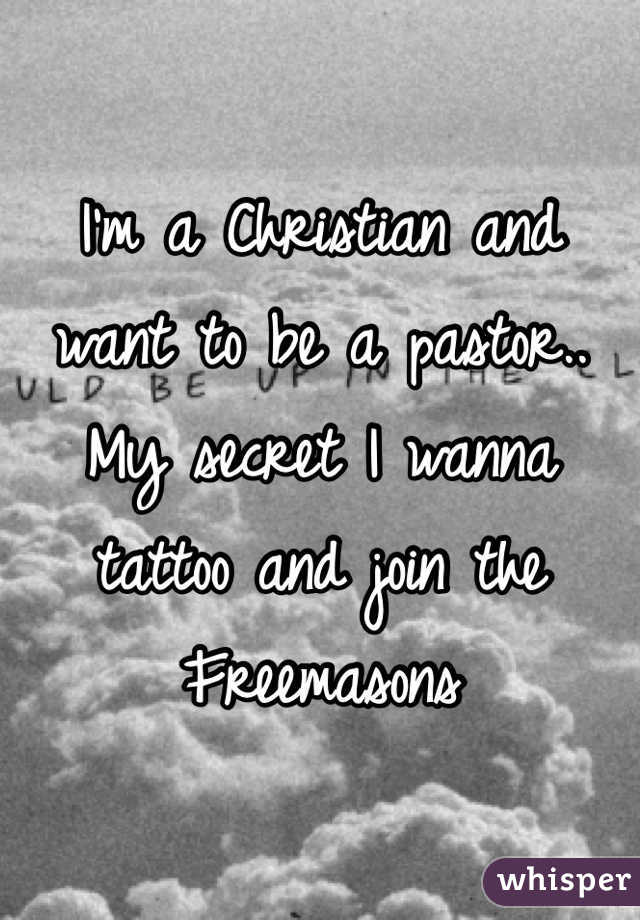 I'm a Christian and want to be a pastor.. My secret I wanna tattoo and join the Freemasons 