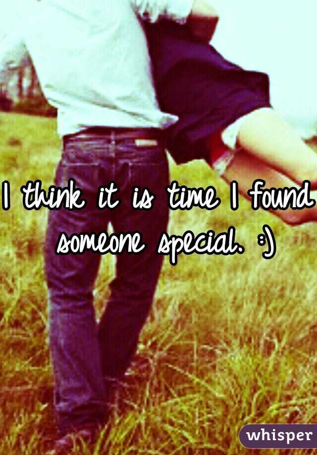 I think it is time I found someone special. :)
