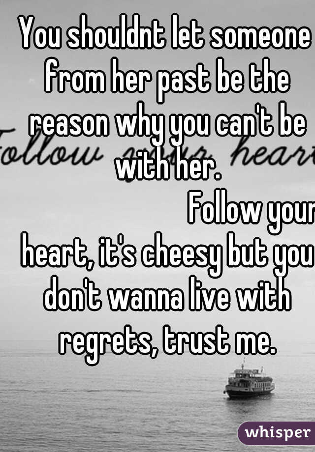 You shouldnt let someone from her past be the reason why you can't be with her. 










Follow your heart, it's cheesy but you don't wanna live with regrets, trust me.