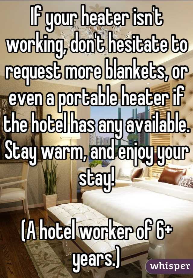 If your heater isn't working, don't hesitate to request more blankets, or even a portable heater if the hotel has any available. Stay warm, and enjoy your stay!

(A hotel worker of 6+ years.)
