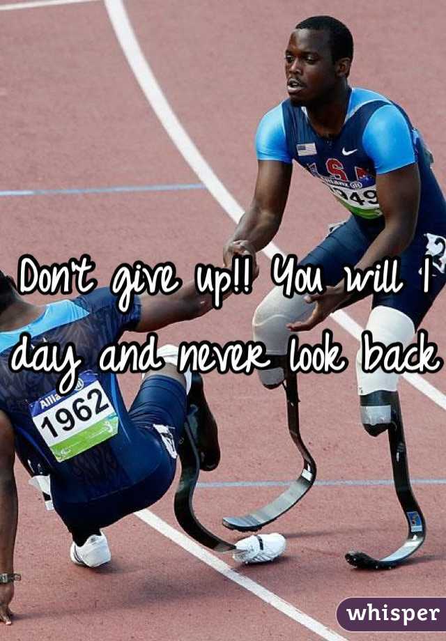 Don't give up!! You will 1 day and never look back