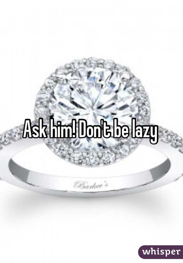 Ask him! Don't be lazy 