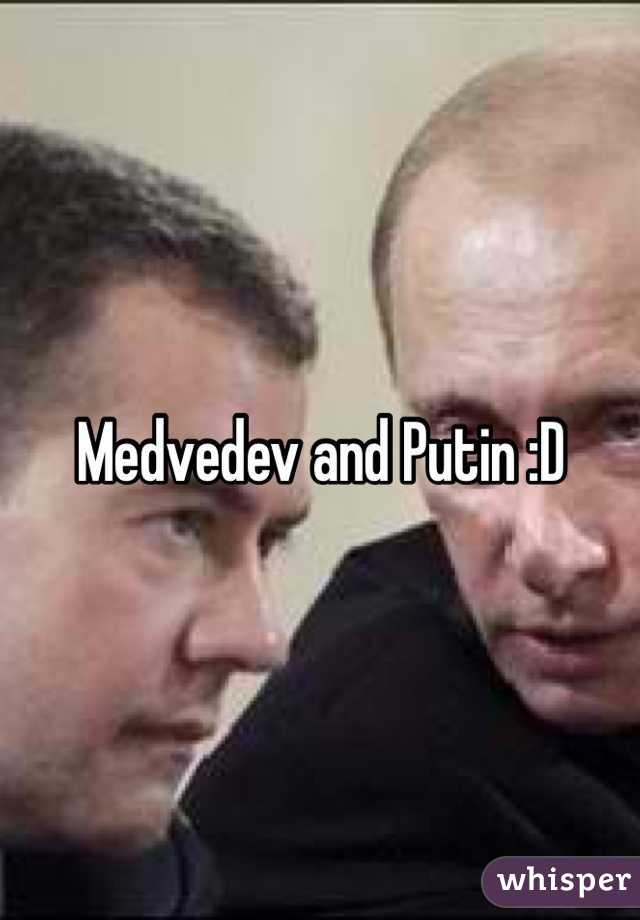 Medvedev and Putin :D
