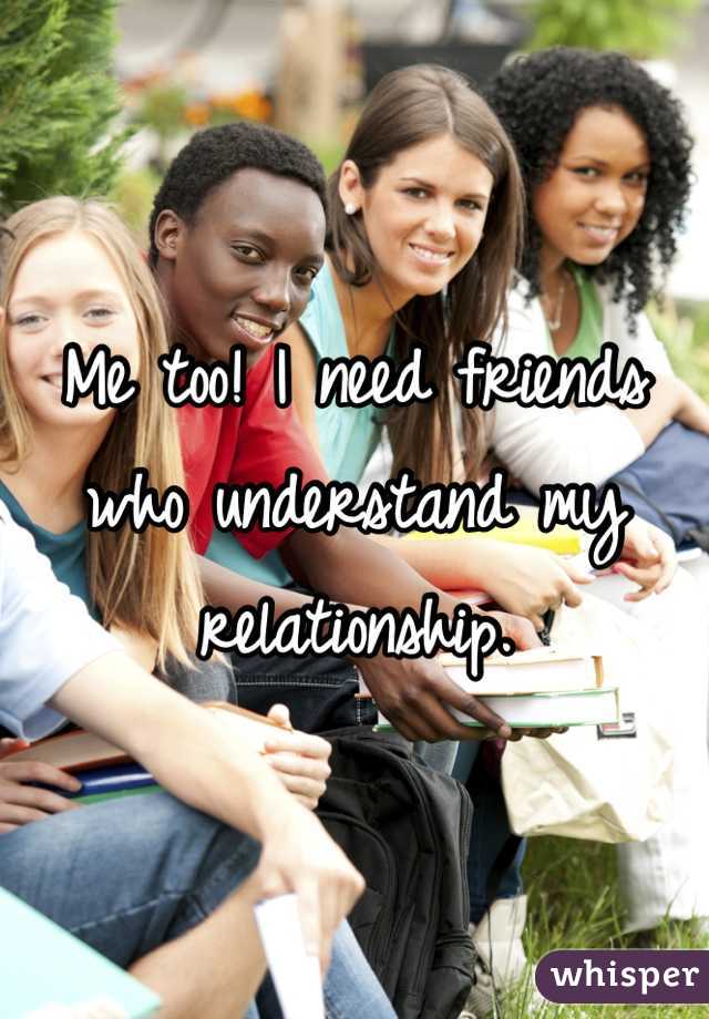 Me too! I need friends who understand my relationship. 