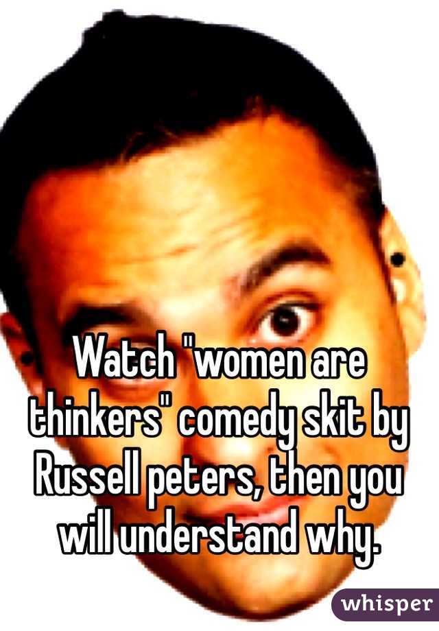 Watch "women are thinkers" comedy skit by Russell peters, then you will understand why.