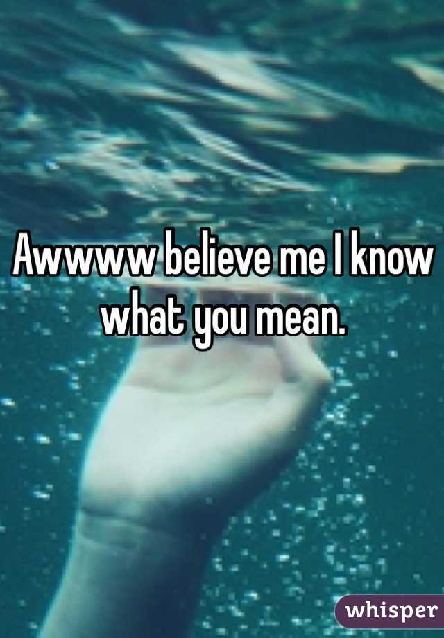Awwww believe me I know what you mean.

