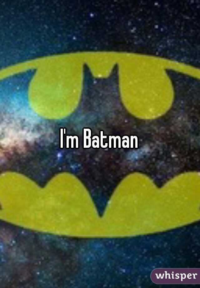 I'm Batman