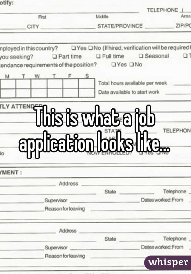 This is what a job application looks like... 