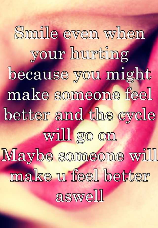 smile-even-when-your-hurting-because-you-might-make-someone-feel-better