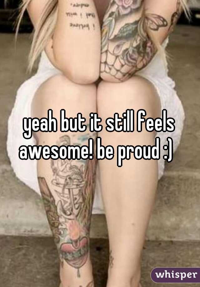 yeah but it still feels awesome! be proud :)
