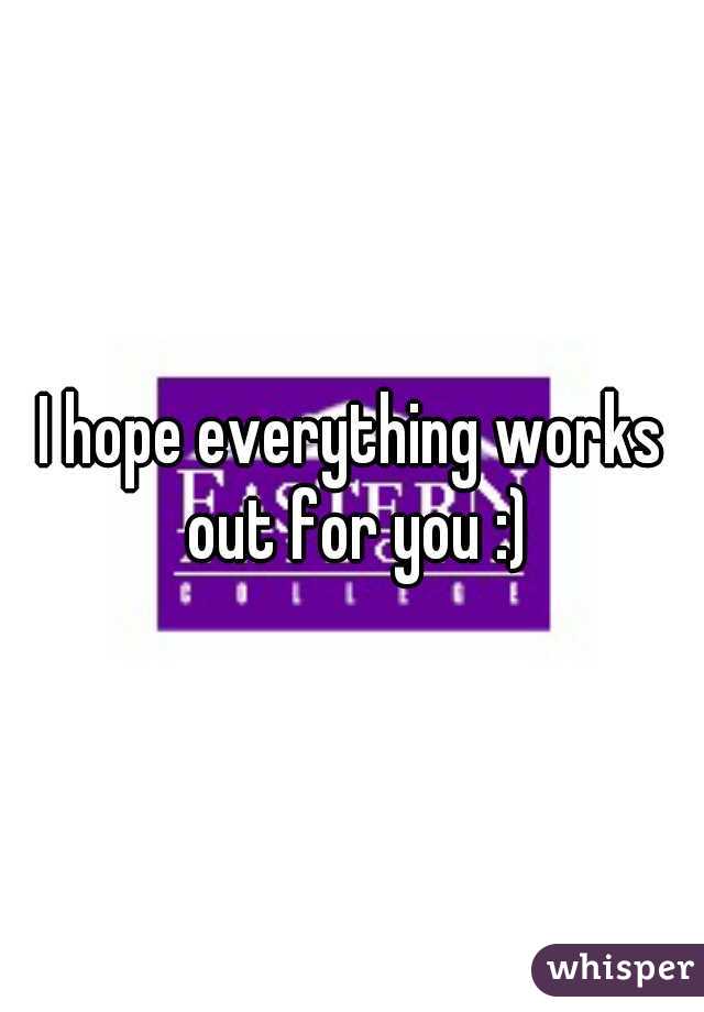 I hope everything works out for you :)