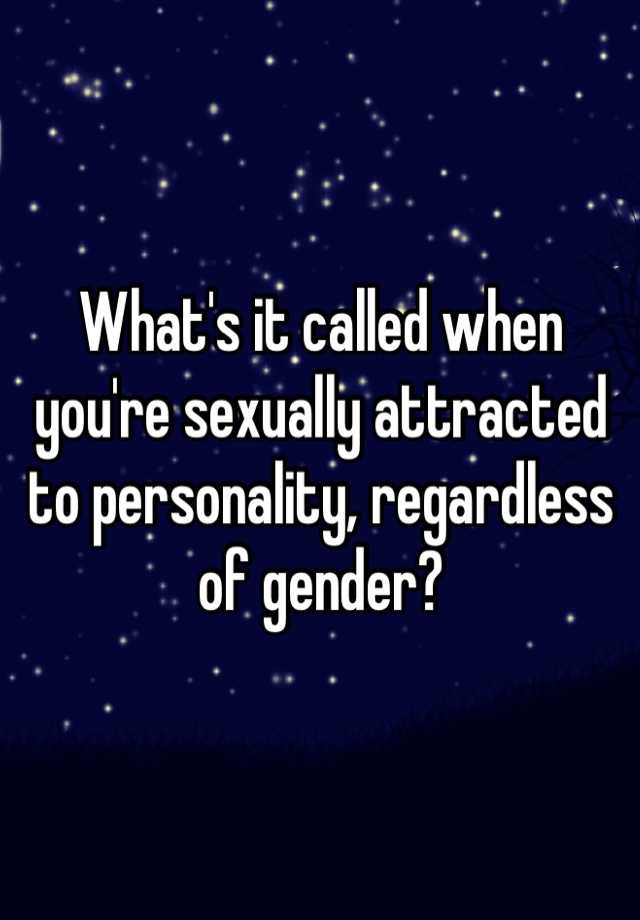 what-s-it-called-when-you-re-sexually-attracted-to-personality