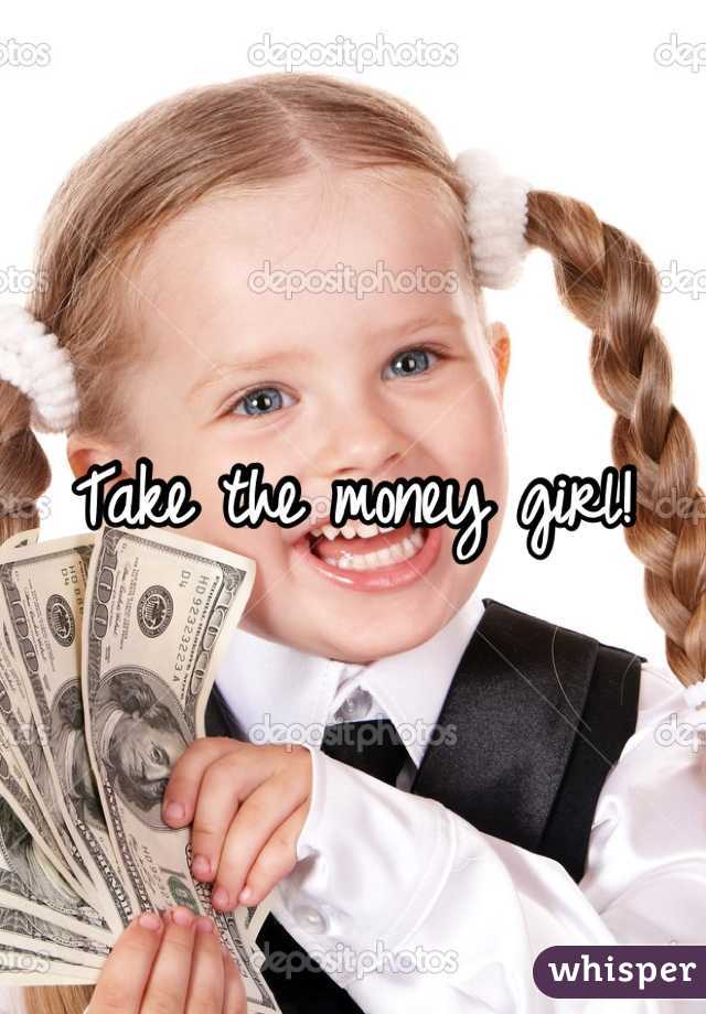 Take the money girl!