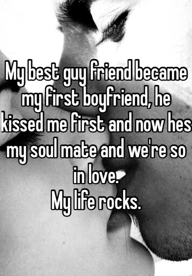 my-best-guy-friend-became-my-first-boyfriend-he-kissed-me-first-and