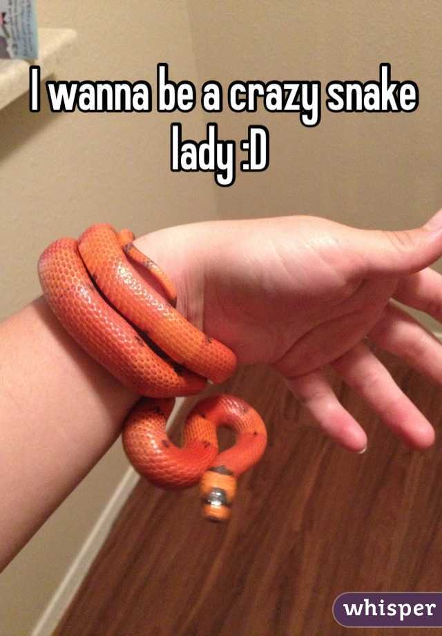 I wanna be a crazy snake lady :D 