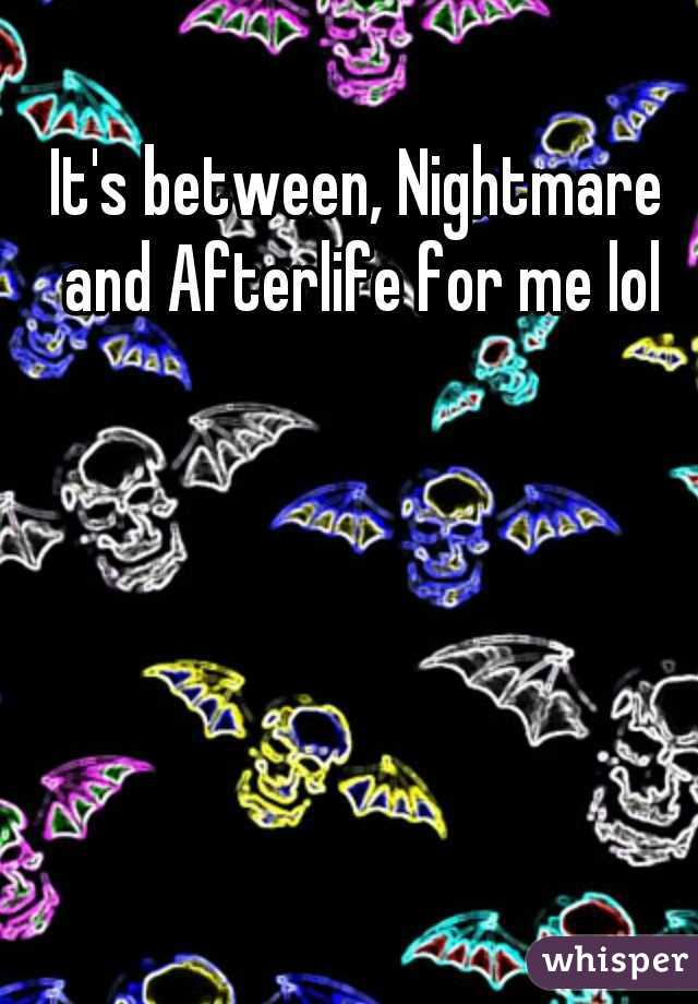 It's between, Nightmare and Afterlife for me lol