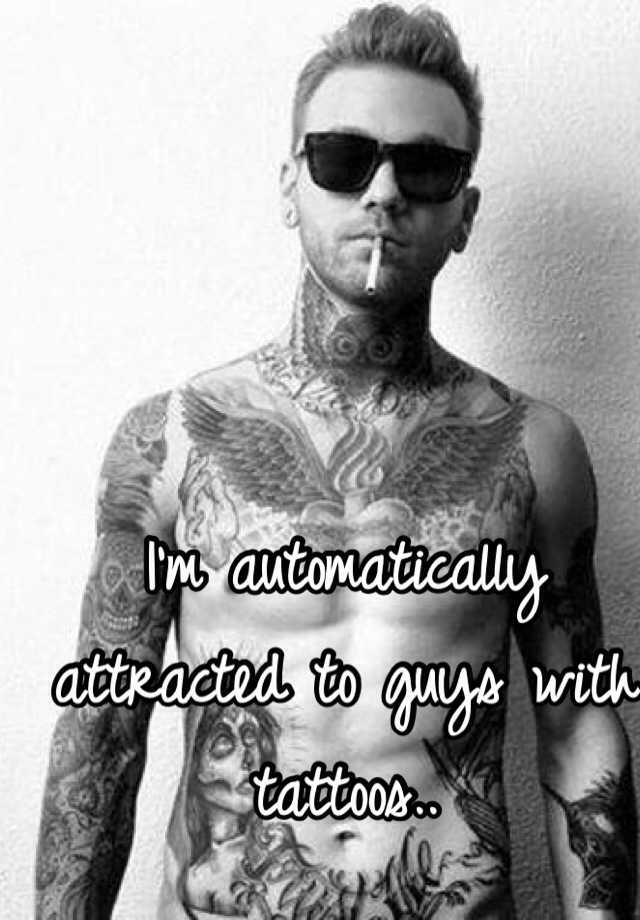 i-m-automatically-attracted-to-guys-with-tattoos