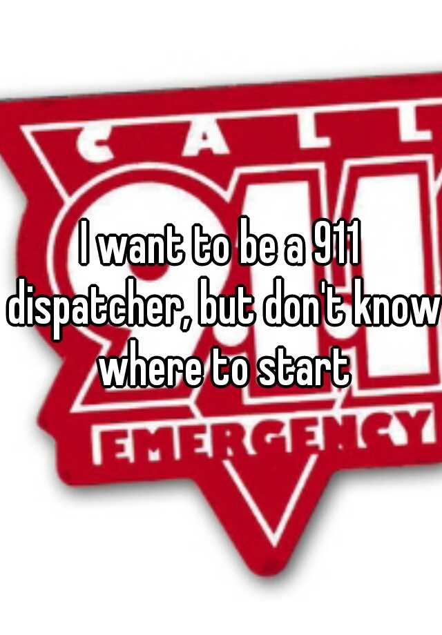 i-want-to-be-a-911-dispatcher-but-don-t-know-where-to-start