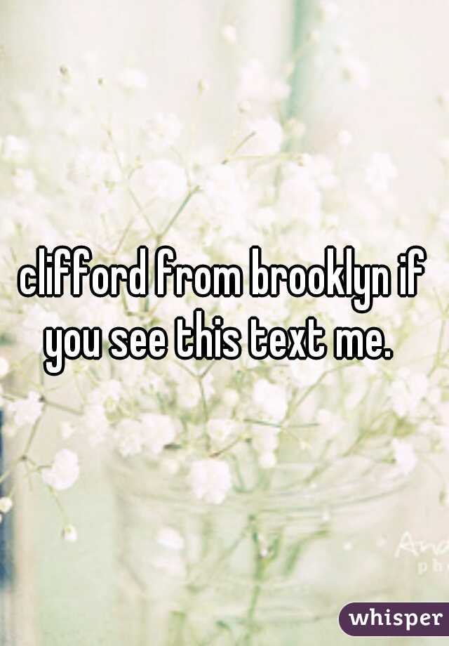 clifford from brooklyn if you see this text me.  