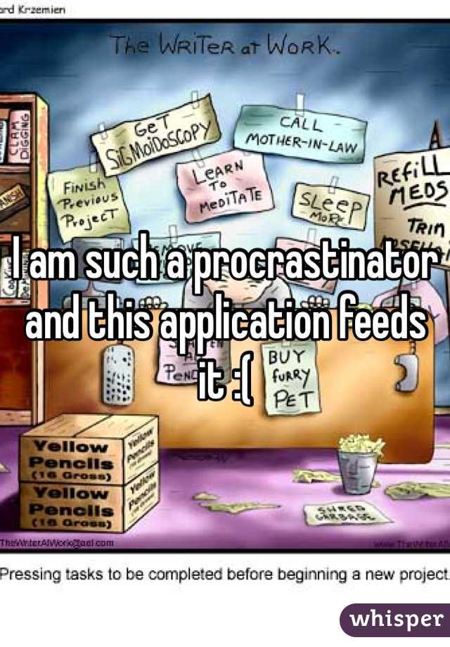 I am such a procrastinator and this application feeds it :(