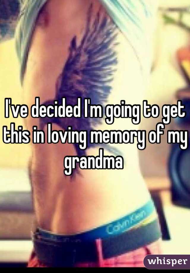 I've decided I'm going to get this in loving memory of my grandma 
