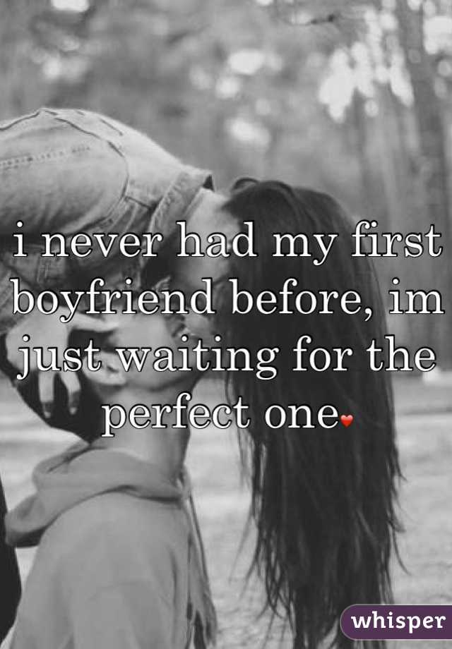 i never had my first boyfriend before, im just waiting for the perfect one❤