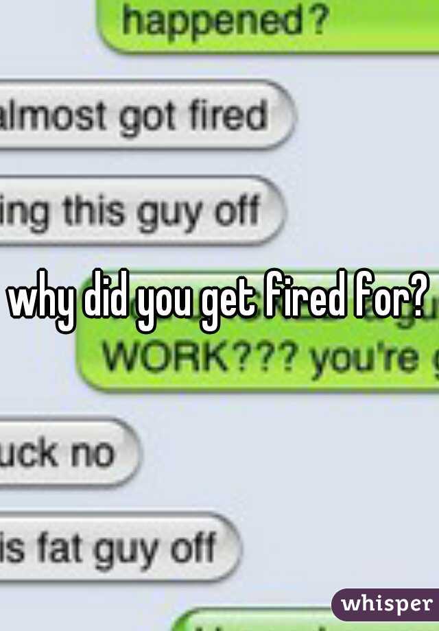 why did you get fired for?
